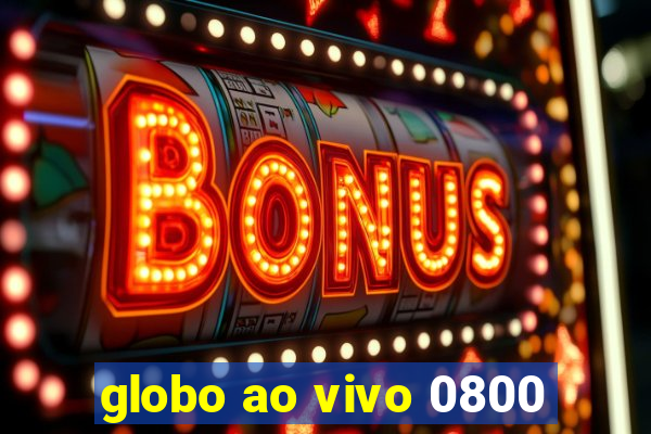 globo ao vivo 0800